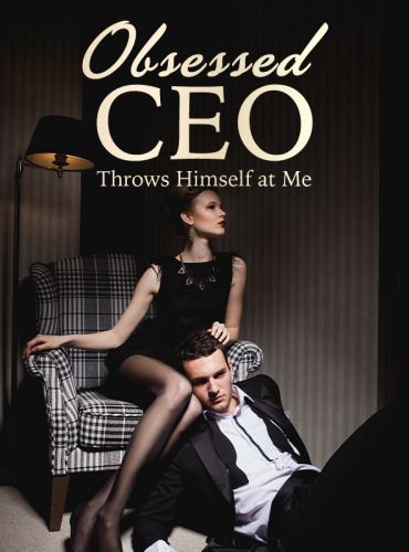 Obsessed CEO Throws Himself at Me Chapter 30